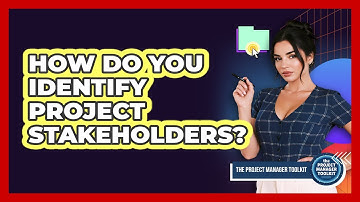 How Do You Identify Project Stakeholders?