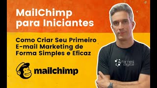 MailChimp para Iniciantes: Como Criar Seu Primeiro E-mail Marketing de Forma Simples e Eficaz