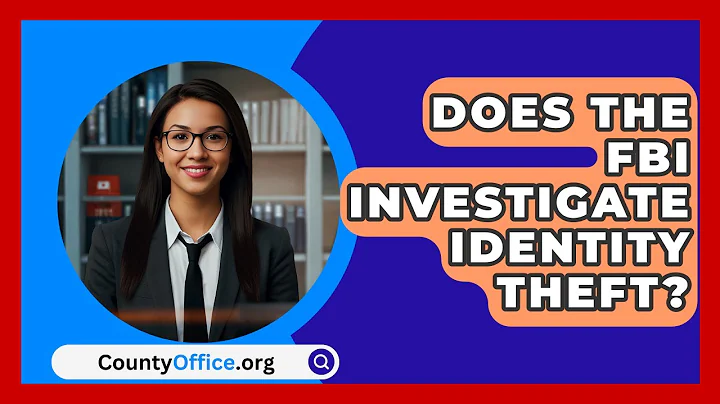Does The FBI Investigate Identity Theft? - CountyOffice.org