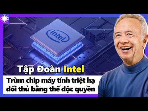 Tập Đoàn Intel - “Ông Trùm” Chip Máy Tính Triệt Hạ Đối Thủ Bằng Lợi Thế Độc Quyền