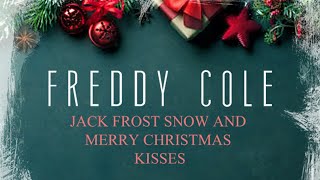 Freddy Cole - Jack Frost Snow and Merry Christmas Kisses