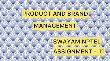 PRODUCT AND BRAND MANAGEMENT WEEK 11 ASSIGNMENT ANSWER / SWAYAM NPTEL