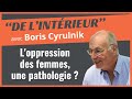 Loppression des femmes une pathologie   de lintrieur  boris cyrulnik droitsdesfemmes