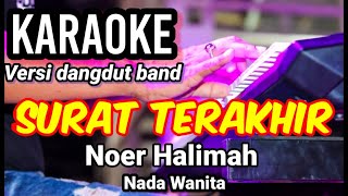 SURAT TERAKHIR - Noer Halimah | Karaoke dut band mix nada wanita | Lirik