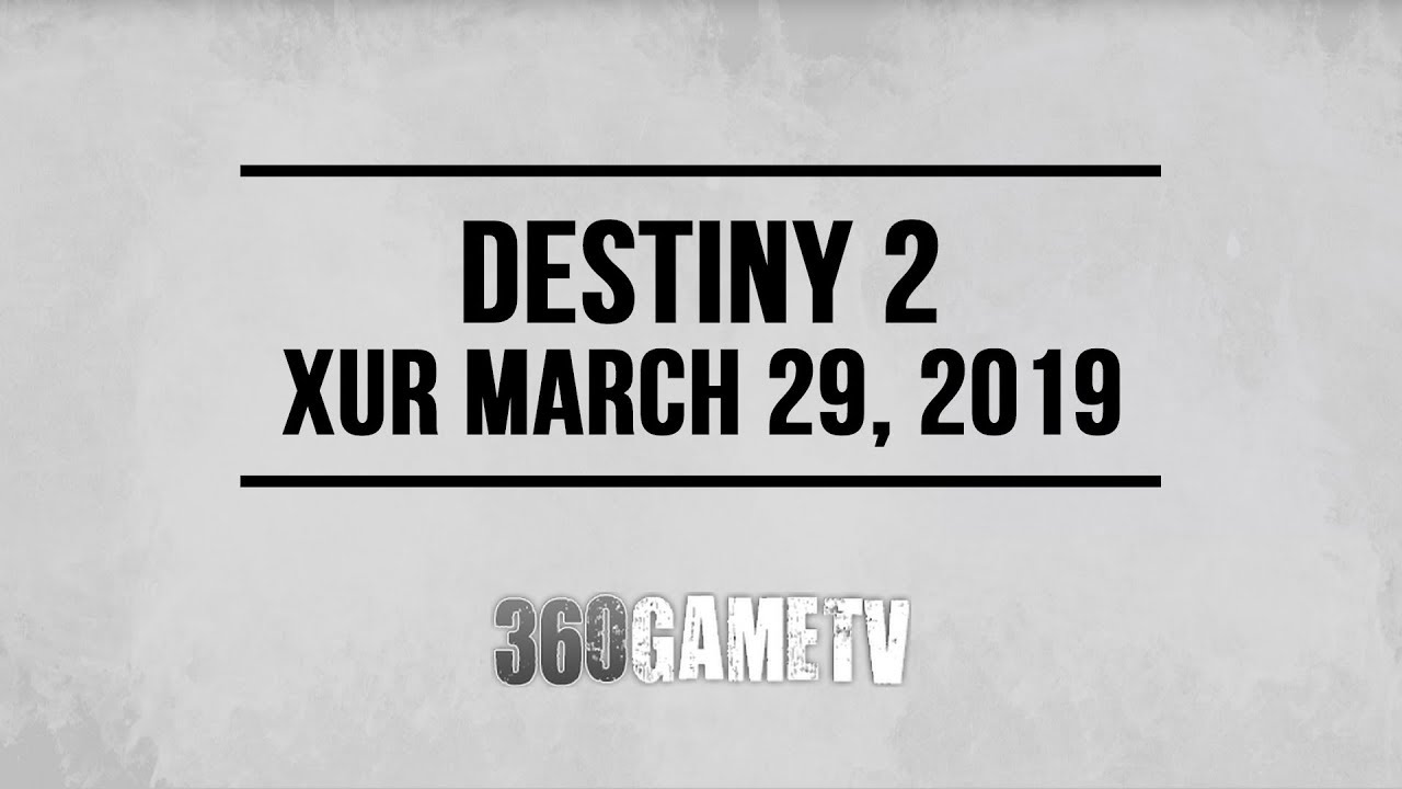 Destiny 2 Xur 03-29-19 - Xur Location March 29, 2019 - Inventory / Items