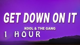 [ 1 HOUR ] Kool & The Gang - Get Down On It (Lyrics)