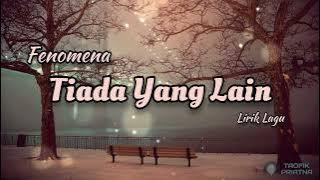 Tiada Yang Lain - Fenomena (Lirik Lagu)