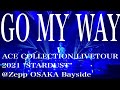 【GO MY WAY/ACE COLLECTION】 LIVETOUR 2021 "STARDUST" @Zepp OSAKA Bayside