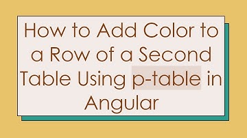 How to Add Color to a Row of a Second Table Using p-table in Angular