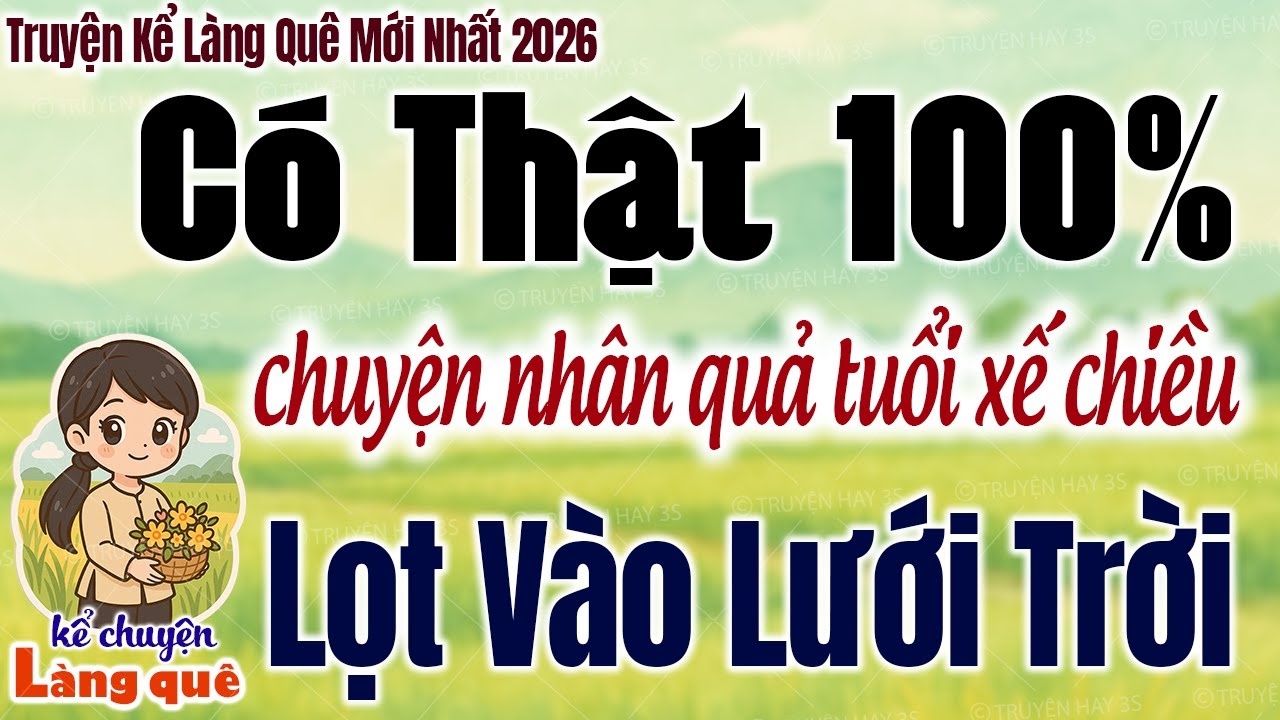 Chuyện nhân quả tuổi xế chiều: LỌT VÀO LƯỚI TRỜI - Có Thật 100% - Kể Chuyện Làng Quê 2026