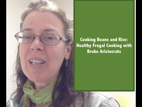 Beans and Rice: Frugal Healthy Cooking with Broke Aristocrats Beans and Rice: Frugal Healthy Cooking with Broke Aristocrats