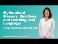 Myths about Memory, Emotions and Learning, and Language by Tracey Tokuhama-Espinosa, Ph.D.