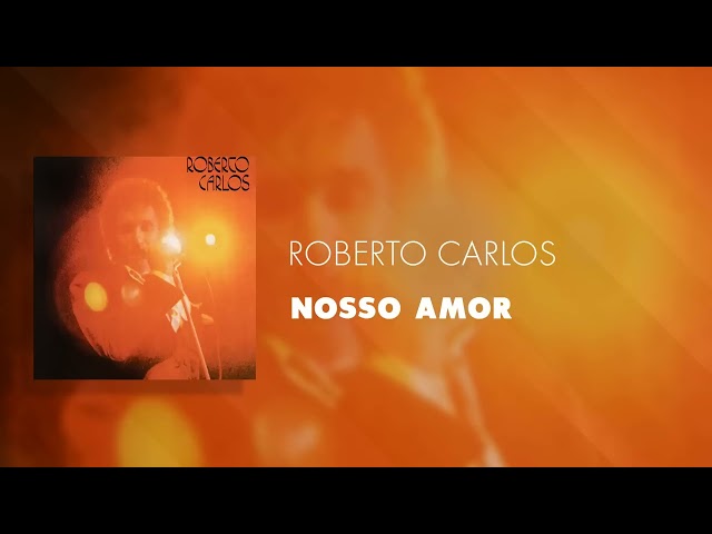 Roberto Carlos - Nosso Amor