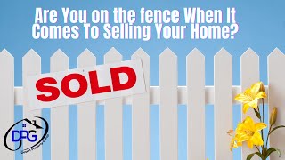 Are You On The Fence About Selling Your Home