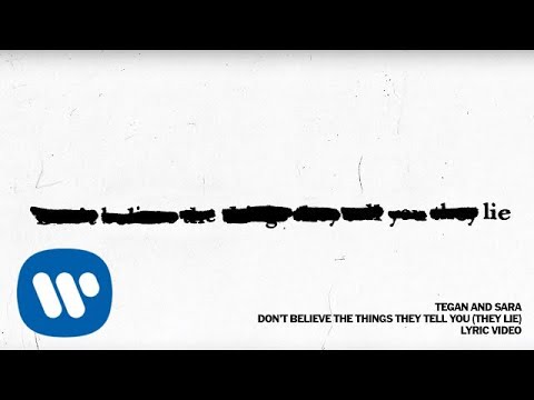 Tegan and Sara - New Song “Don’t Believe The Things They Tell You (They Lie)”