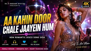 Aa Kahin Door Chale Jaayein Hum  New Hindi Love Song 2026  New Hindi  2026