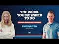 The Work You’re Wired to Do