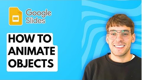 How to Animate Objects in Google Slides [2025 Guide]
