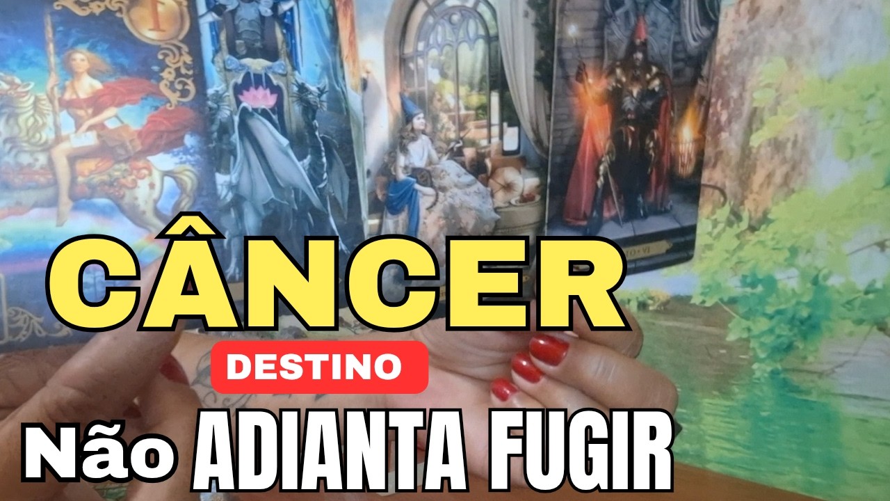 CÂNCER 😵DESRINO! NÃO ADIANTA FUGIR