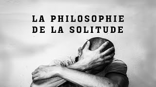 La philosophie de la solitude