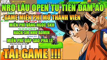 Ngọc Rồng Lậu - Trải Nghiệm Sv Nro Lậu Open Tu Tiên Free , Nhận Code Vàng Ngọc Đồ Hủy Diệt Miễn Phí 