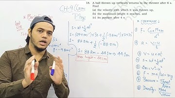 Q18: A ball thrown up vertically returns to thrower after 6s. find velocity with which it was thrown