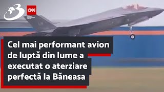 Cel mai performant avion de luptă din lume a executat o aterziare perfectă la Băneasa