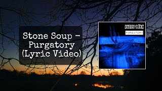 Stone Soup - Purgatory (Lyric Video)