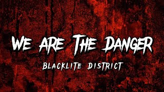 Blacklite District - We Are The Danger (Lyric Video)