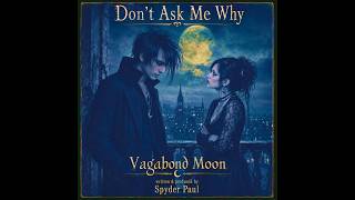 Vagabond Moon - Don’t Ask Me Why
