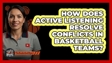 How Does Active Listening Resolve Conflicts In Basketball Teams? - The Basketball Xpert