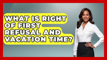 What Is Right Of First Refusal And Vacation Time? - Get Divorce Answers