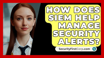 How Does SIEM Help Manage Security Alerts? - SecurityFirstCorp.com