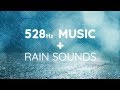 528 hz  soft music  rain sounds  nature sounds  miracle tone music solfeggio frequency