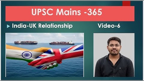 India UK Relationship | UPSC Main-365 |Daily current Events |  Video-6