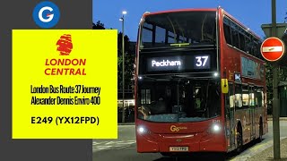 Bus Journey | London Central Route 37 | Alexander Dennis Enviro 400 | E249 (YX12FPD)