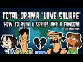 Total Drama 'Love Square': How To Ruin a Series and a Fandom (Ft. Blu Productions) | TDWibba