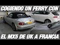 Volviendo de UK con el MX5 NB2. Carretera y ferry de Dover a Calais. - RPMlog #69