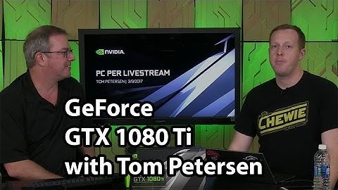 GeForce GTX 1080 Ti Live Stream with Tom Petersen