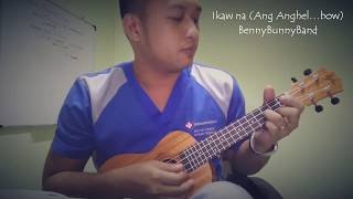 Ikaw na (Ang Anghel…bow) - BennyBunnyBand | Ukulele Cover