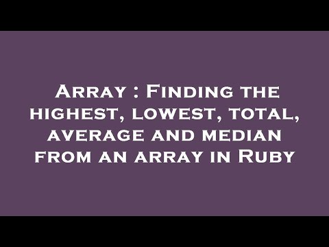Array : Finding the highest, lowest, total, average and median from an array in Ruby