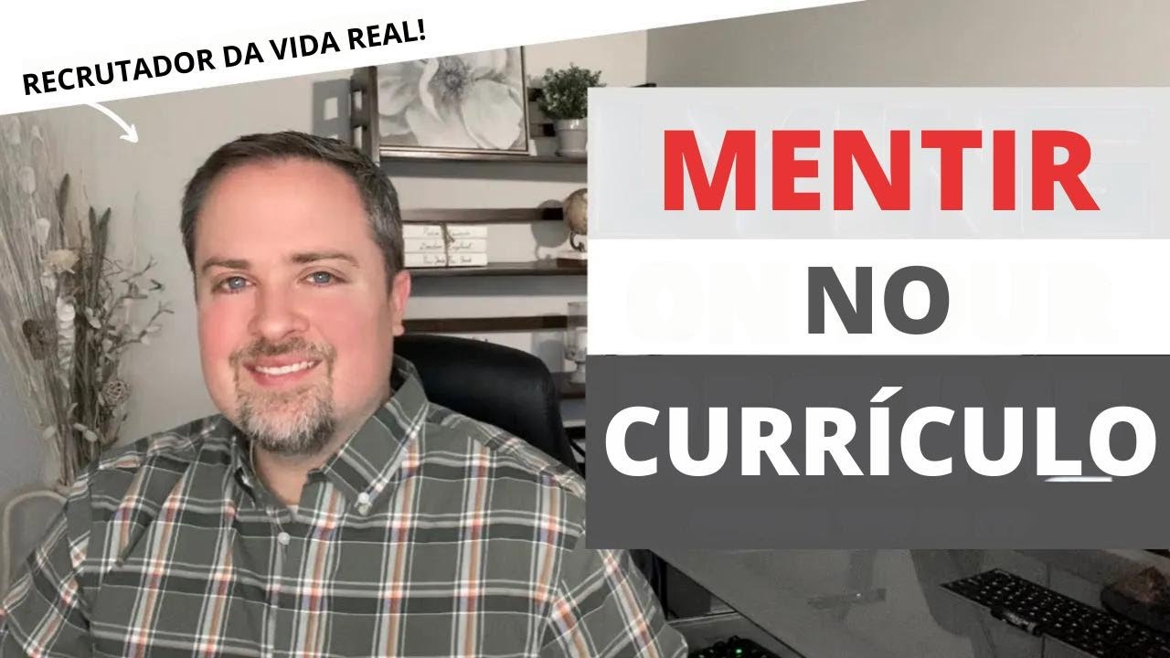 Vale a pena mentir no currículo?