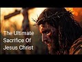 The ultimate sacrifice of jesus christ