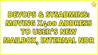DevOps & SysAdmins: Moving X400 address to user's new mailbox, internal NDR