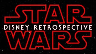 Star Wars: Disney Retrospective