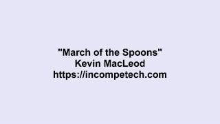 Kevin MacLeod ~ March of the Spoons