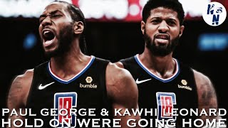 Kawhi Leonard X Paul George Mix ᴴ ᴰ Hold On Were Going Home La Clippers