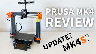 Prusa MK4 One Year Later: Experiences, Firmware, MK4S: A Review