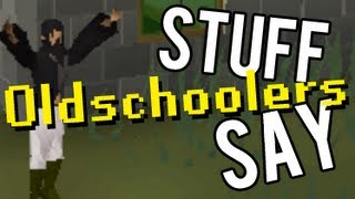 Stuff Oldschoolers Say