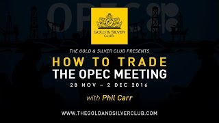 The Gold & Silver Club | Commodity Report: November 28, 2016 | How To Trade The OPEC Meeting
